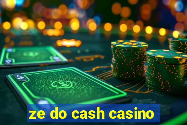 ze do cash casino